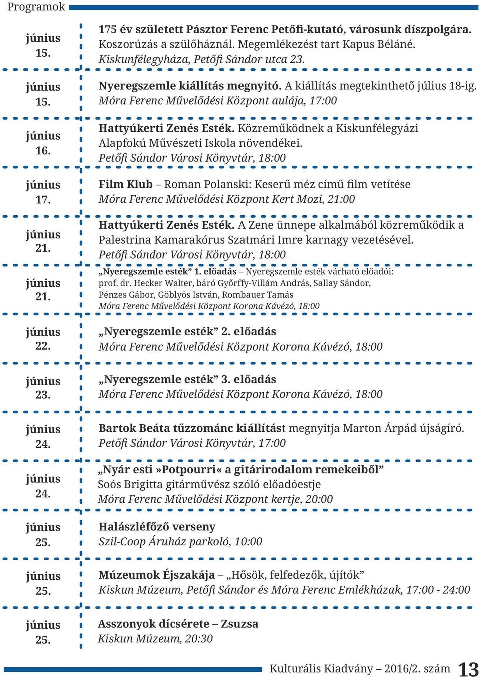Közreműködnek a Kiskunfélegyázi Alapfokú Művészeti Iskola növendékei.
