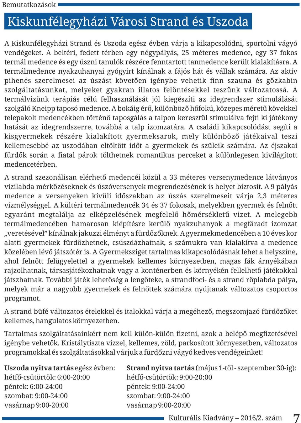 A termálmedence nyakzuhanyai gyógyírt kínálnak a fájós hát és vállak számára.