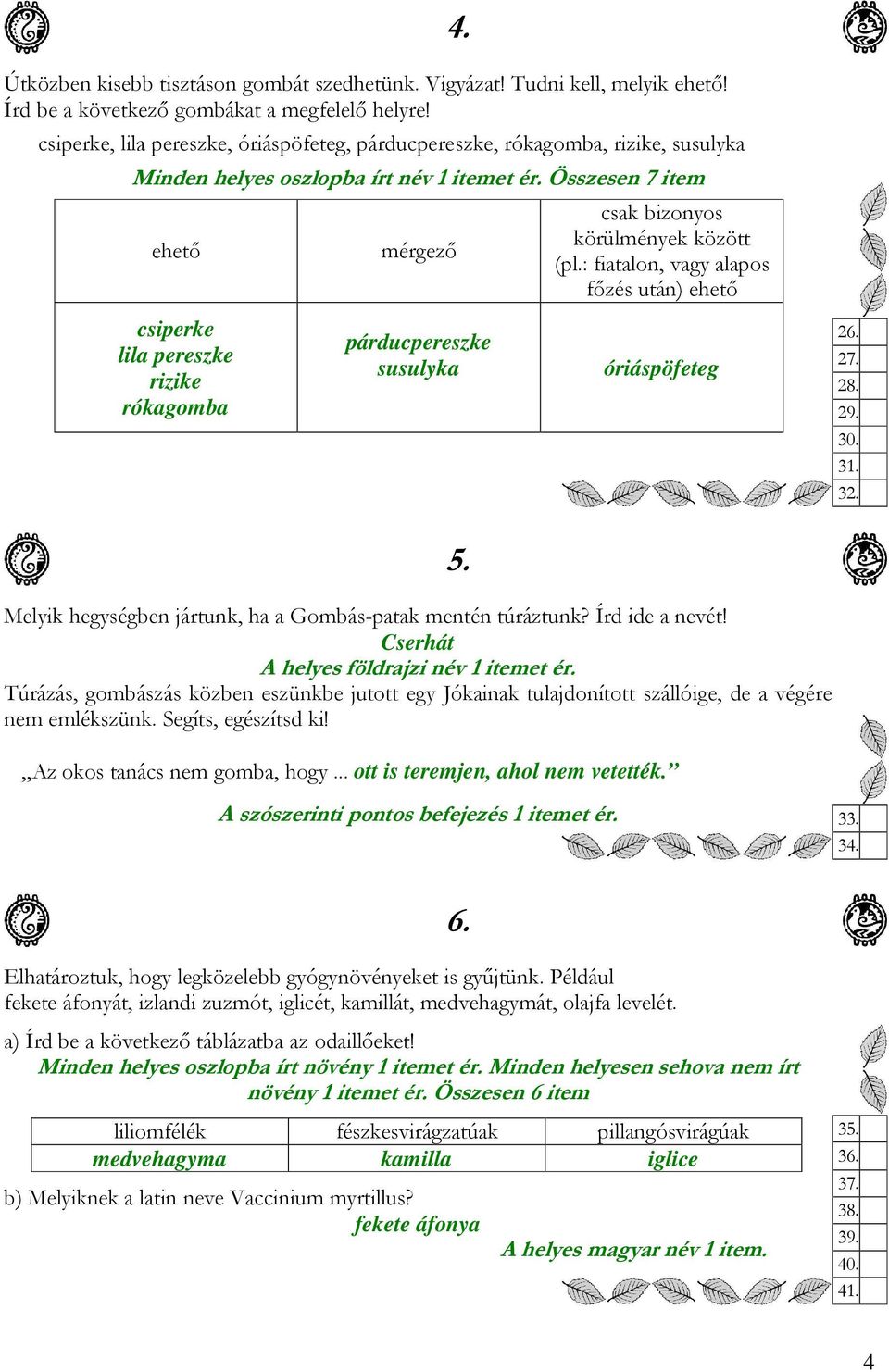 : fiatalon, vagy alapos főzés után) ehető csiperke lila pereszke rizike rókagomba párducpereszke susulyka óriáspöfeteg 26. 27. 28. 29. 30. 31. 32. 5.