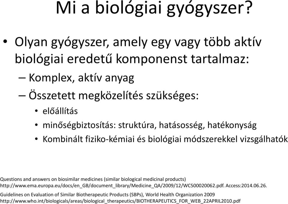 struktúra, hatásosség, hatékonyság Kombinált fiziko-kémiai és biológiai módszerekkel vizsgálhatók Questions and answers on biosimilar medicines (similar biological