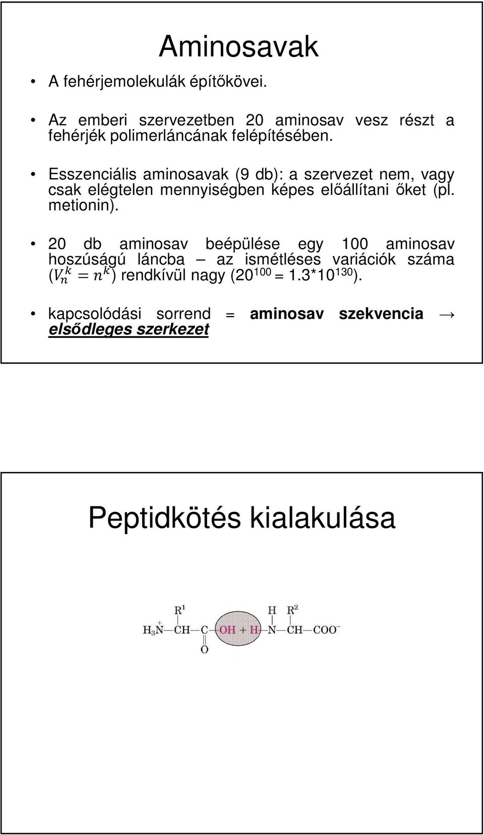 20 db aminosav beépülése egy 100 aminosav hoszúságú láncba az ismétléses variációk száma ( = ) rendkívül nagy (20 100 = 1.