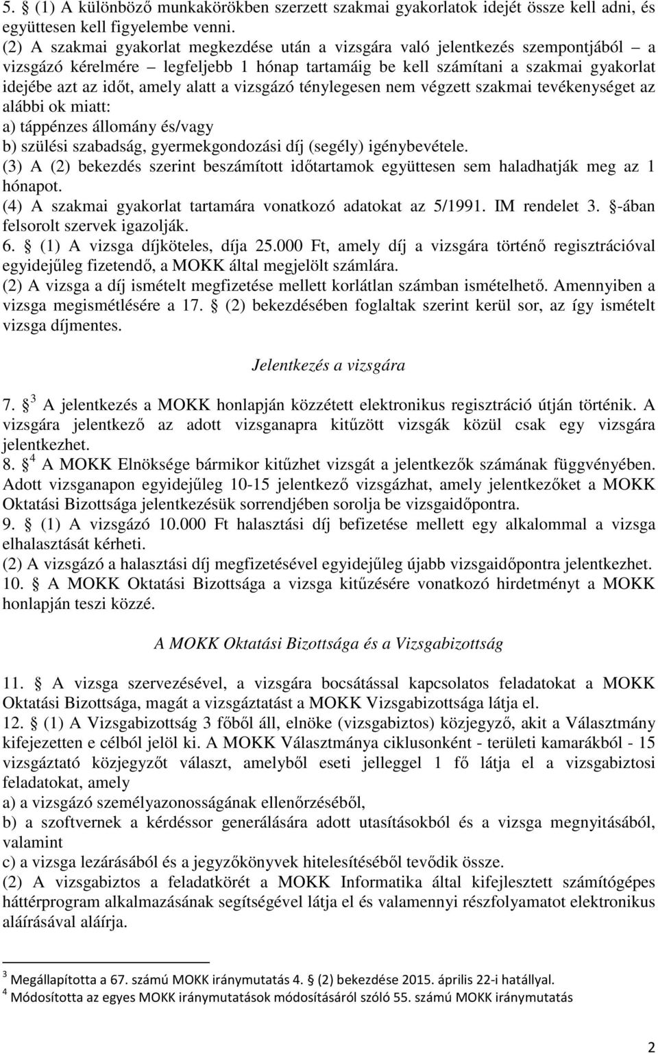 alatt a vizsgázó ténylegesen nem végzett szakmai tevékenységet az alábbi ok miatt: a) táppénzes állomány és/vagy b) szülési szabadság, gyermekgondozási díj (segély) igénybevétele.