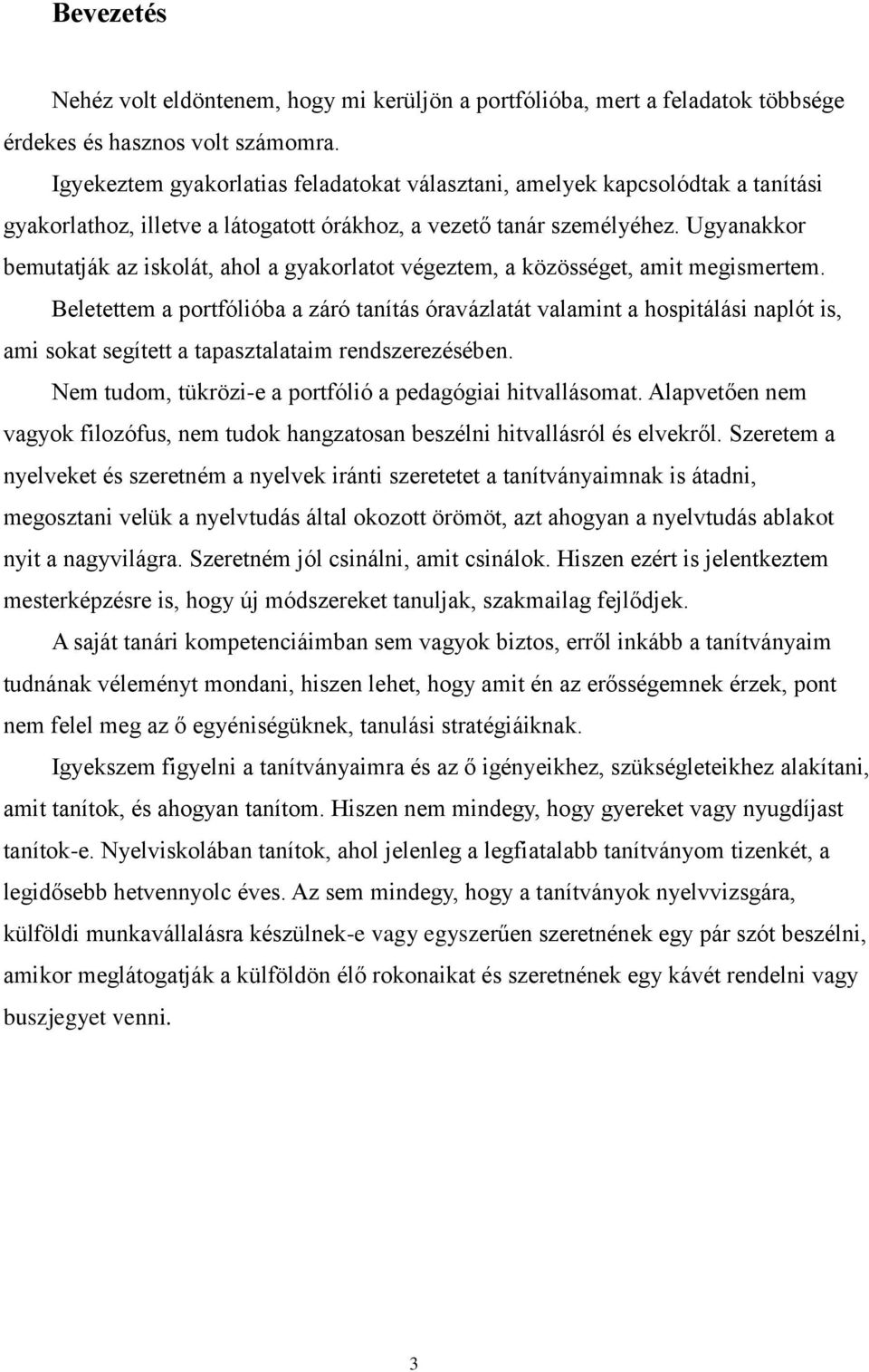 Ugyanakkor bemutatják az iskolát, ahol a gyakorlatot végeztem, a közösséget, amit megismertem.