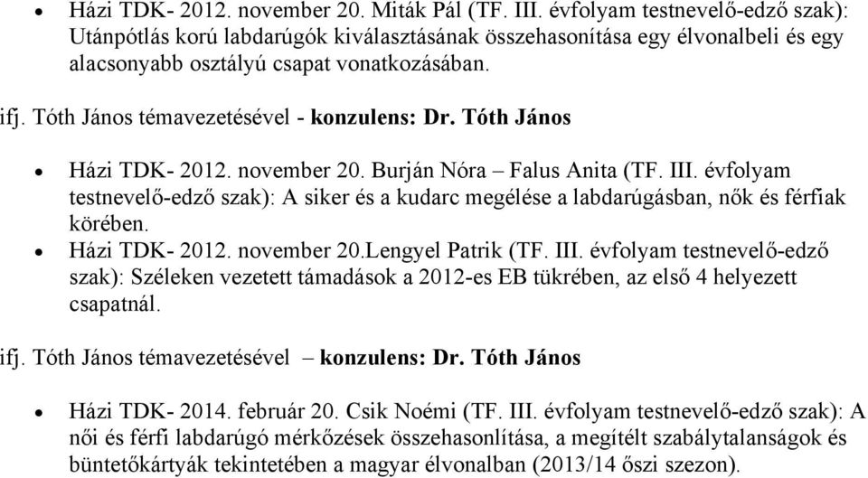 Tóth János témavezetésével - konzulens: Dr. Tóth János Házi TDK- 2012. november 20. Burján Nóra Falus Anita (TF. III.