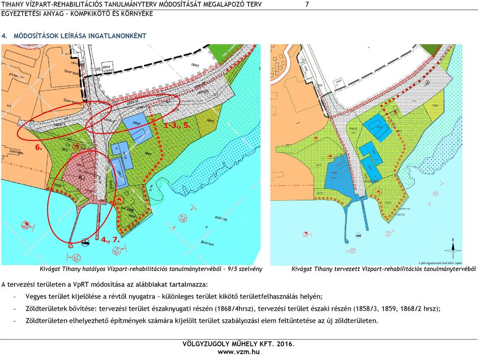 módosítása az alábbiakat tartalmazza: - Vegyes terület kijelölése a révtől nyugatra különleges terület kikötő területfelhasználás helyén; - Zöldterületek bővítése: tervezési