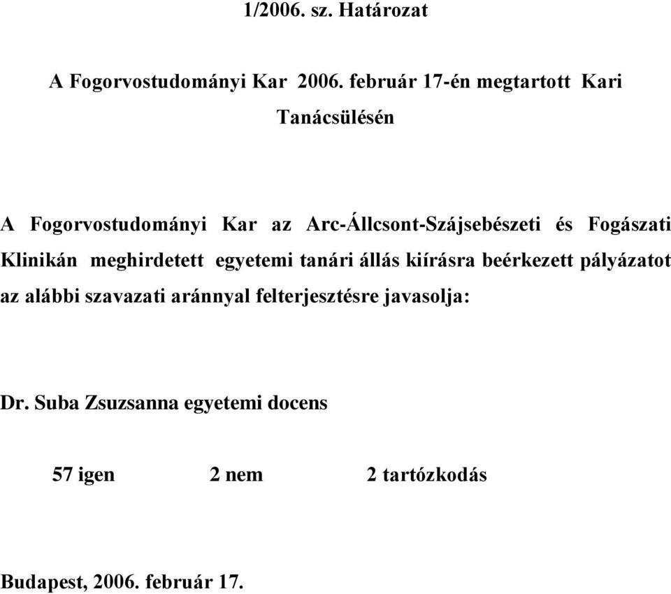 Fogászati Klinikán meghirdetett egyetemi tanári állás kiírásra beérkezett pályázatot az