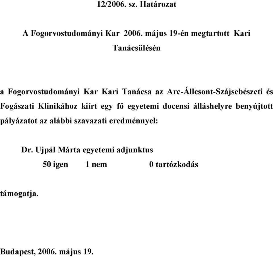 Arc-Állcsont-Szájsebészeti és Fogászati Klinikához kiírt egy fő egyetemi docensi