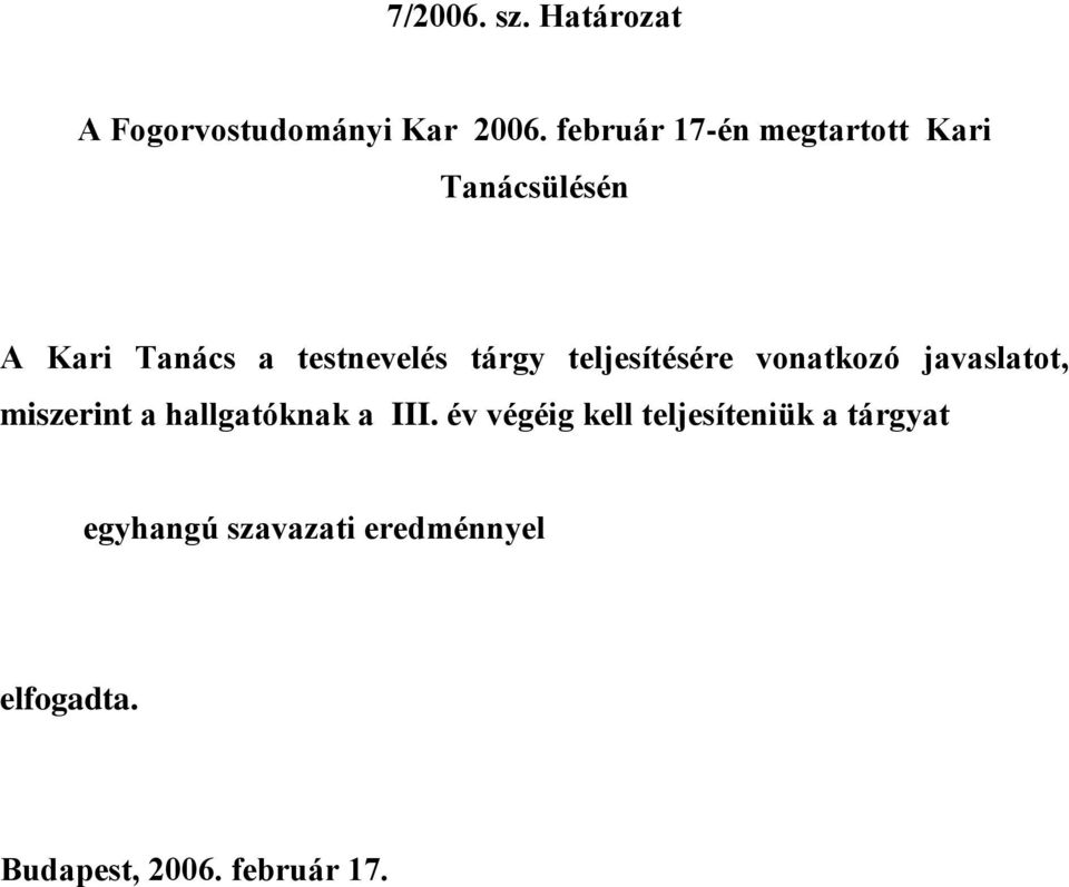 teljesítésére vonatkozó javaslatot, miszerint a hallgatóknak a III.