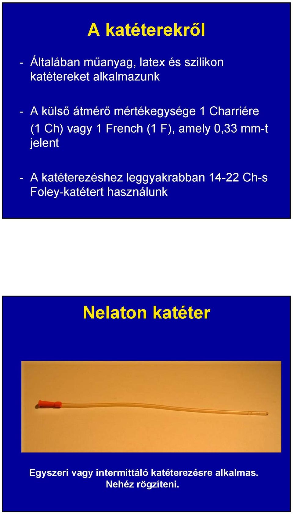 mm-t jelent - A katéterezéshez leggyakrabban 14-22 Ch-s Foley-katétert használunk