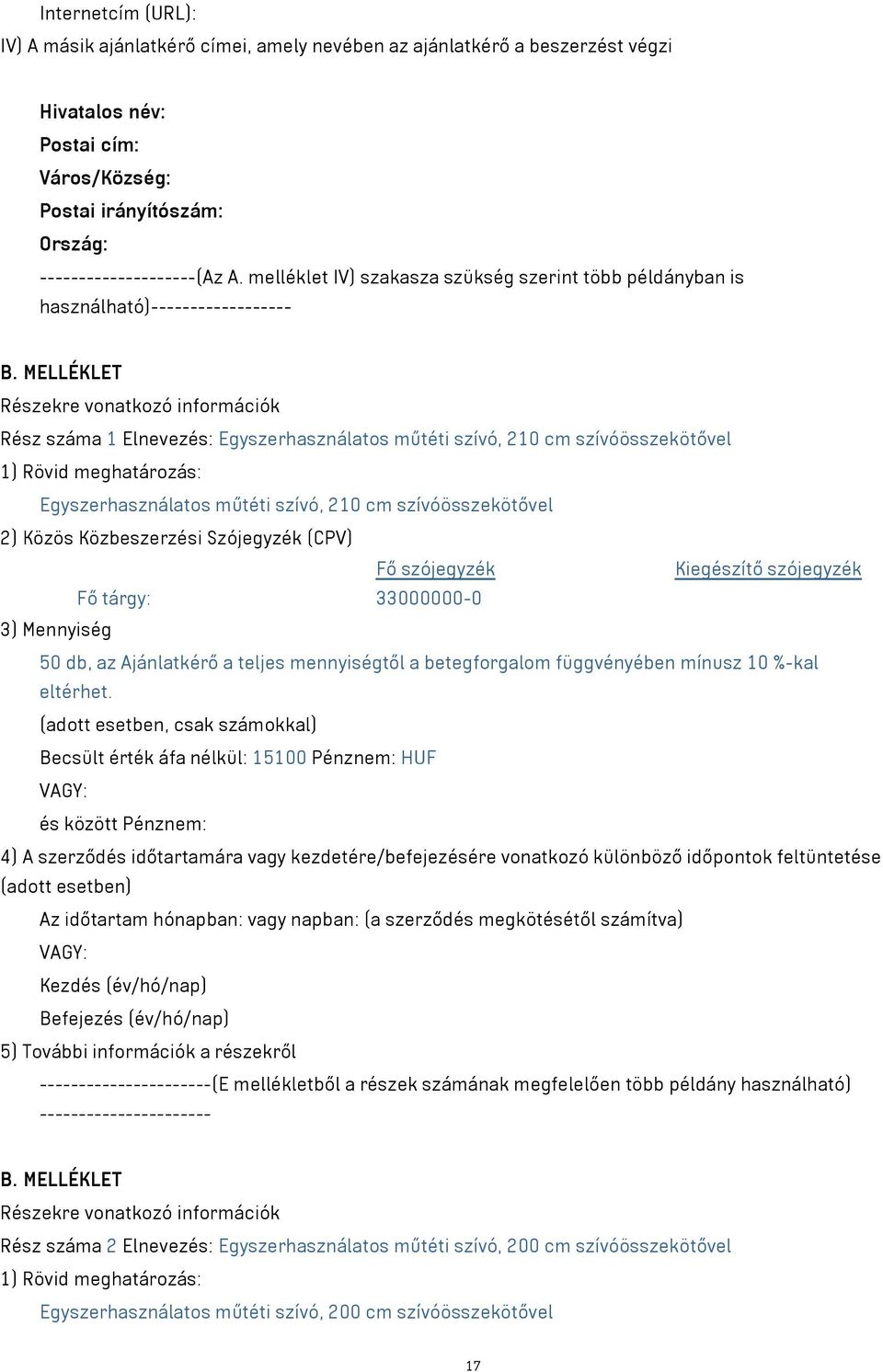 műtéti szívó, 210 cm szívóösszekötővel 50 db, az Ajánlatkérő a teljes mennyiségtől a betegforgalom függvényében mínusz 10 %-kal eltérhet.