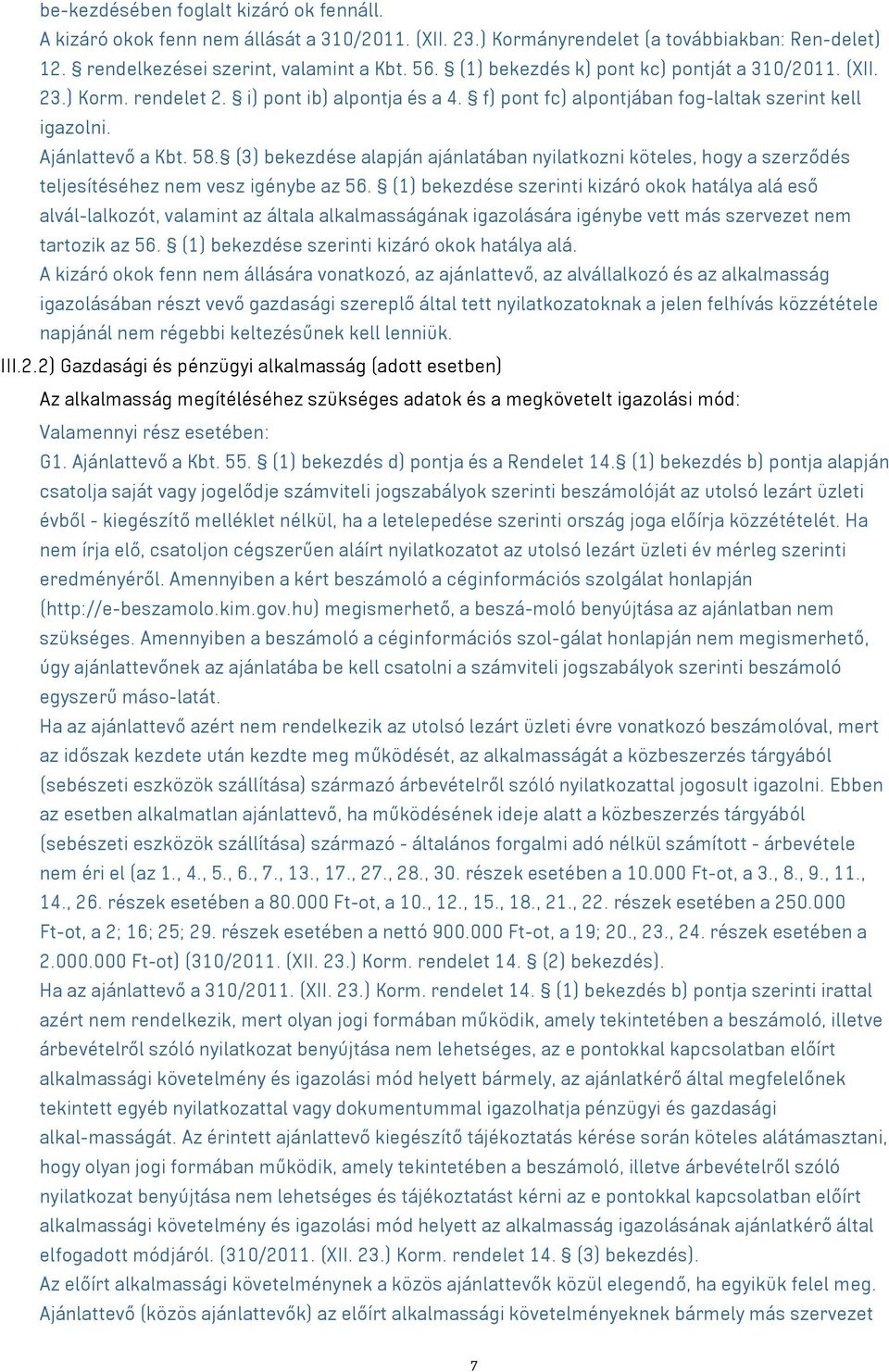 (3) bekezdése alapján ajánlatában nyilatkozni köteles, hogy a szerződés teljesítéséhez nem vesz igénybe az 56.