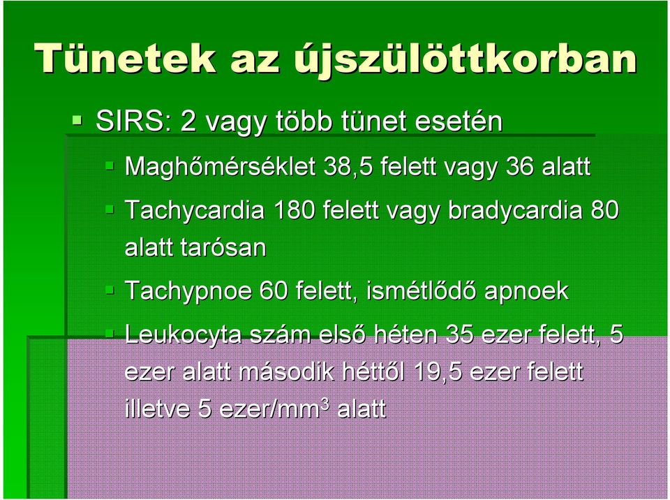 tarósan Tachypnoe 60 felett, ismétl tlődő apnoek Leukocyta szám m első héten 35