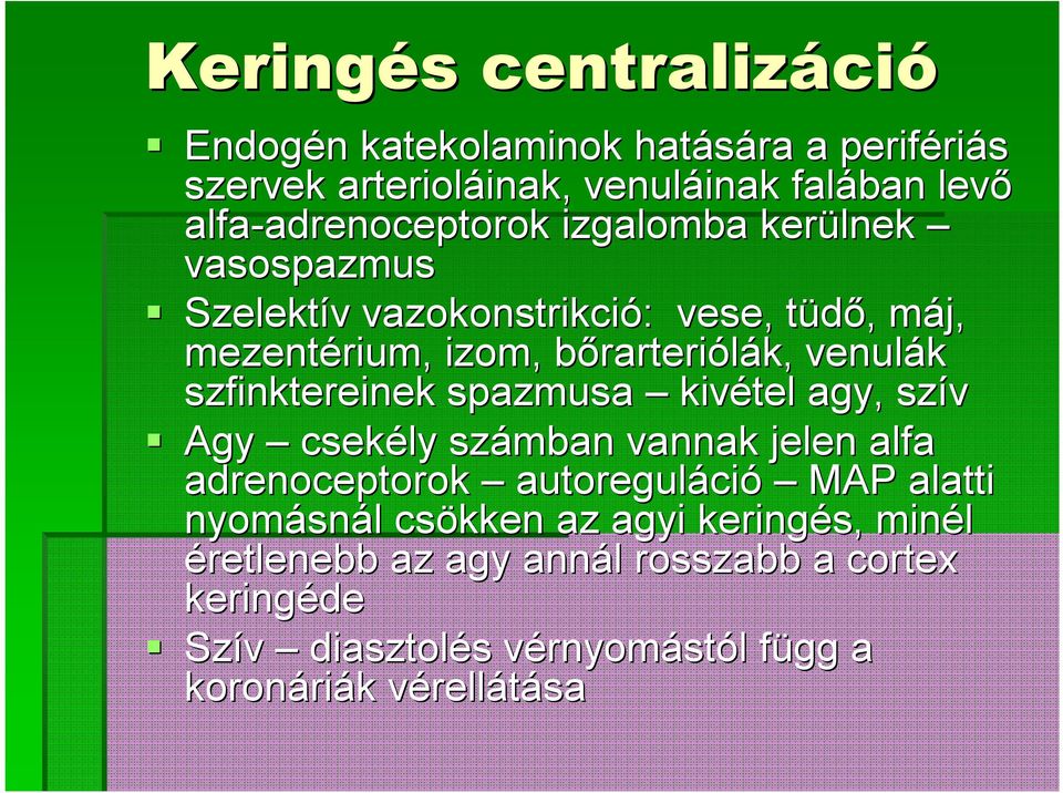 szfinktereinek spazmusa kivétel agy, szív Agy csekély számban vannak jelen alfa adrenoceptorok autoreguláci ció MAP alatti nyomásn snál l csökken