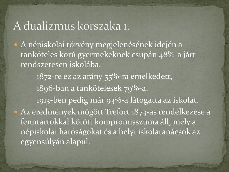 1872-re ez az arány 55%-ra emelkedett, 1896-ban a tankötelesek 79%-a, 1913-ben pedig már 93%-a