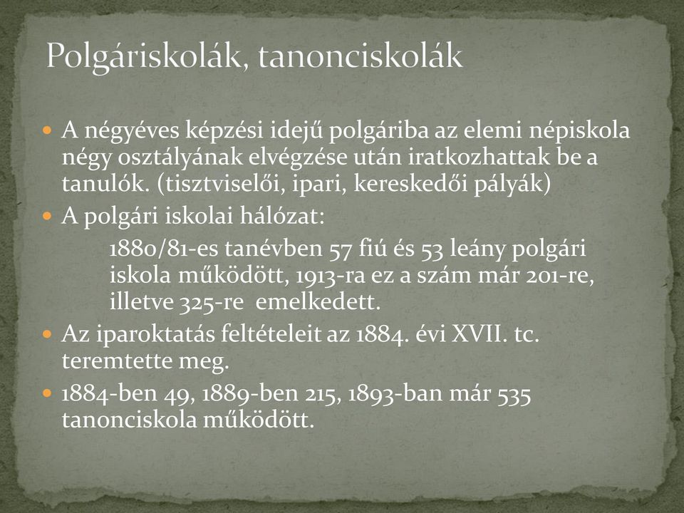 (tisztviselői, ipari, kereskedői pályák) A polgári iskolai hálózat: 1880/81-es tanévben 57 fiú és 53 leány