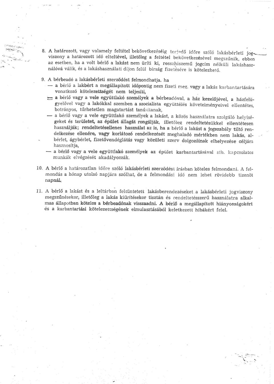 válik, és a lakáshasználati díjon felül bírság fizetésére is kötelezhető. ~ 9. A bérbeadó a lakásbérleti szerződést felmond hat ja, ha - a bérlő a lakbért a megállapított időpontig nem fizeti meg.