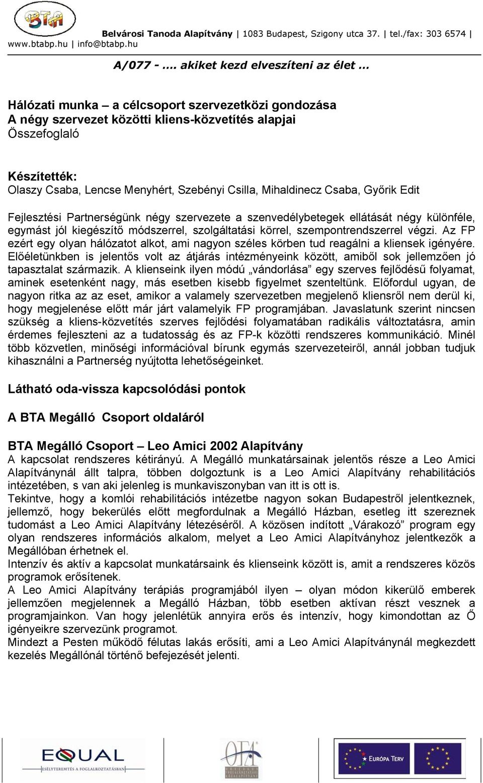 Az FP ezért egy olyan hálózatot alkot, ami nagyon széles körben tud reagálni a kliensek igényére.