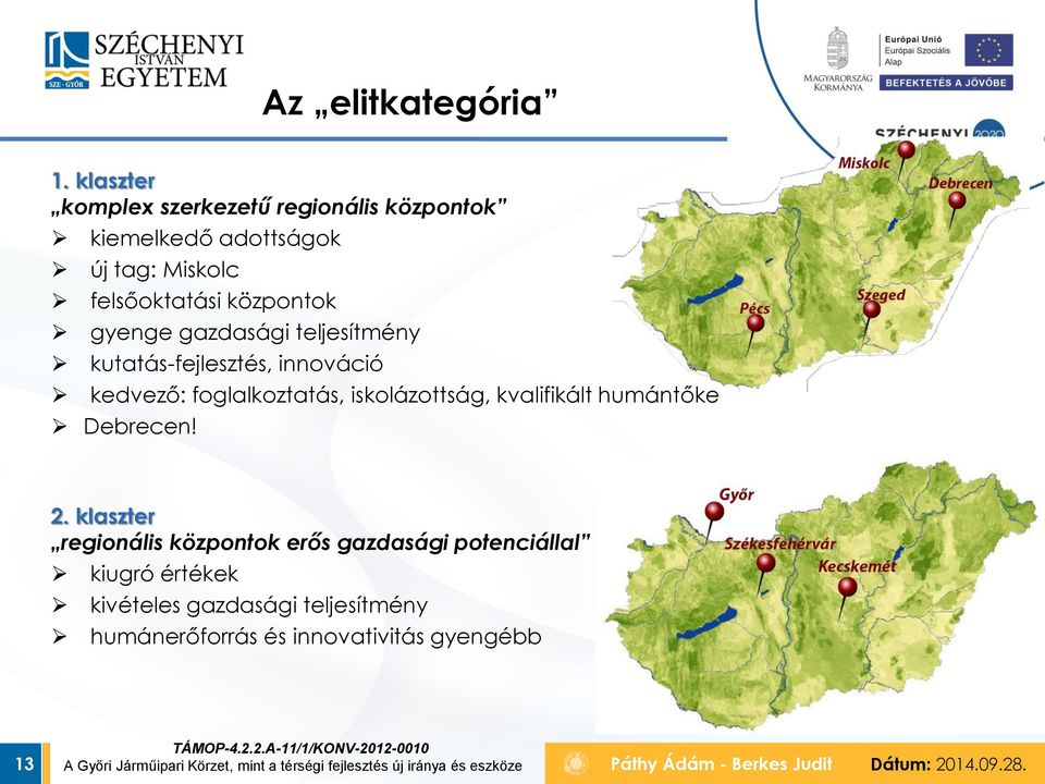 központok gyenge gazdasági teljesítmény kutatás-fejlesztés, innováció kedvező: foglalkoztatás,