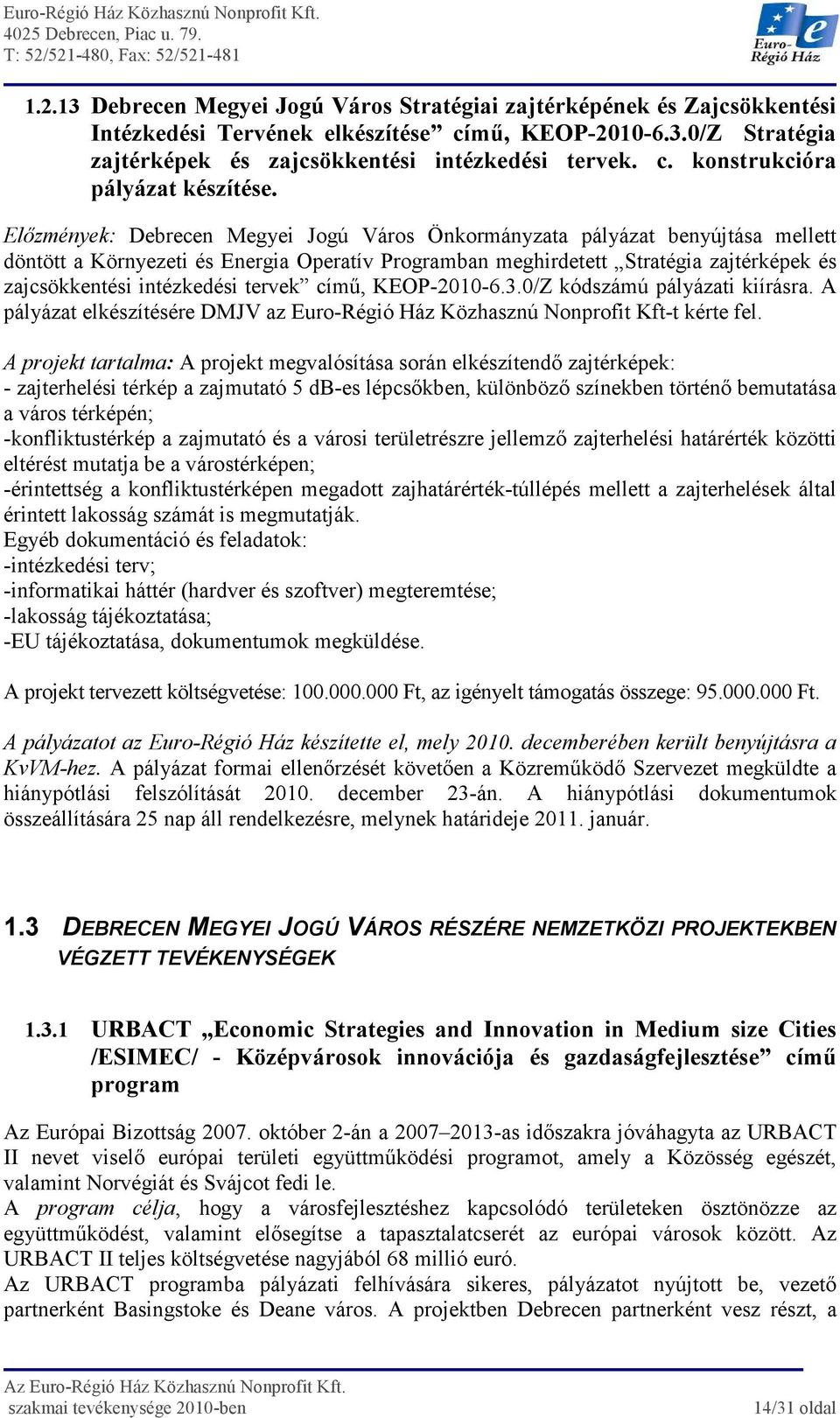 tervek címő, KEOP-2010-6.3.0/Z kódszámú pályázati kiírásra. A pályázat elkészítésére DMJV az Euro-Régió Ház Közhasznú Nonprofit Kft-t kérte fel.