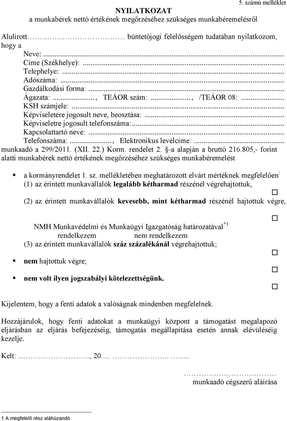 .. Kapcsolattartó neve:... Telefonszáma:..., Elektronikus levélcíme:... munkaadó a 299/2011. (XII. 22.) Korm. rendelet 2. -a alapján a bruttó 216.