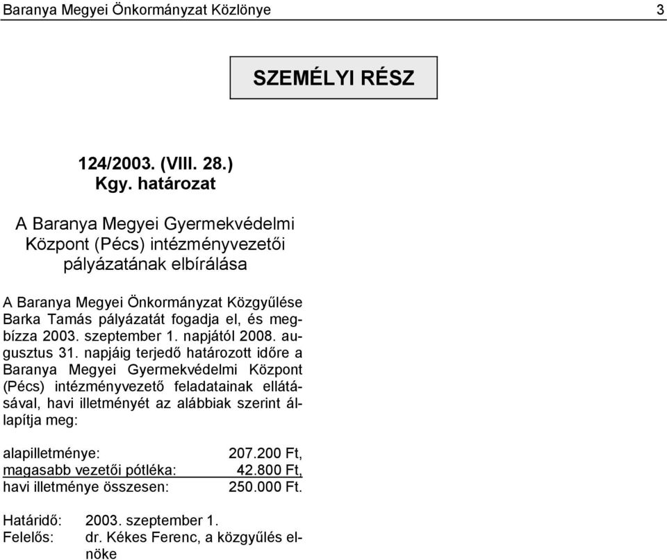 el, és megbízza 2003. szeptember 1. napjától 2008. augusztus 31.