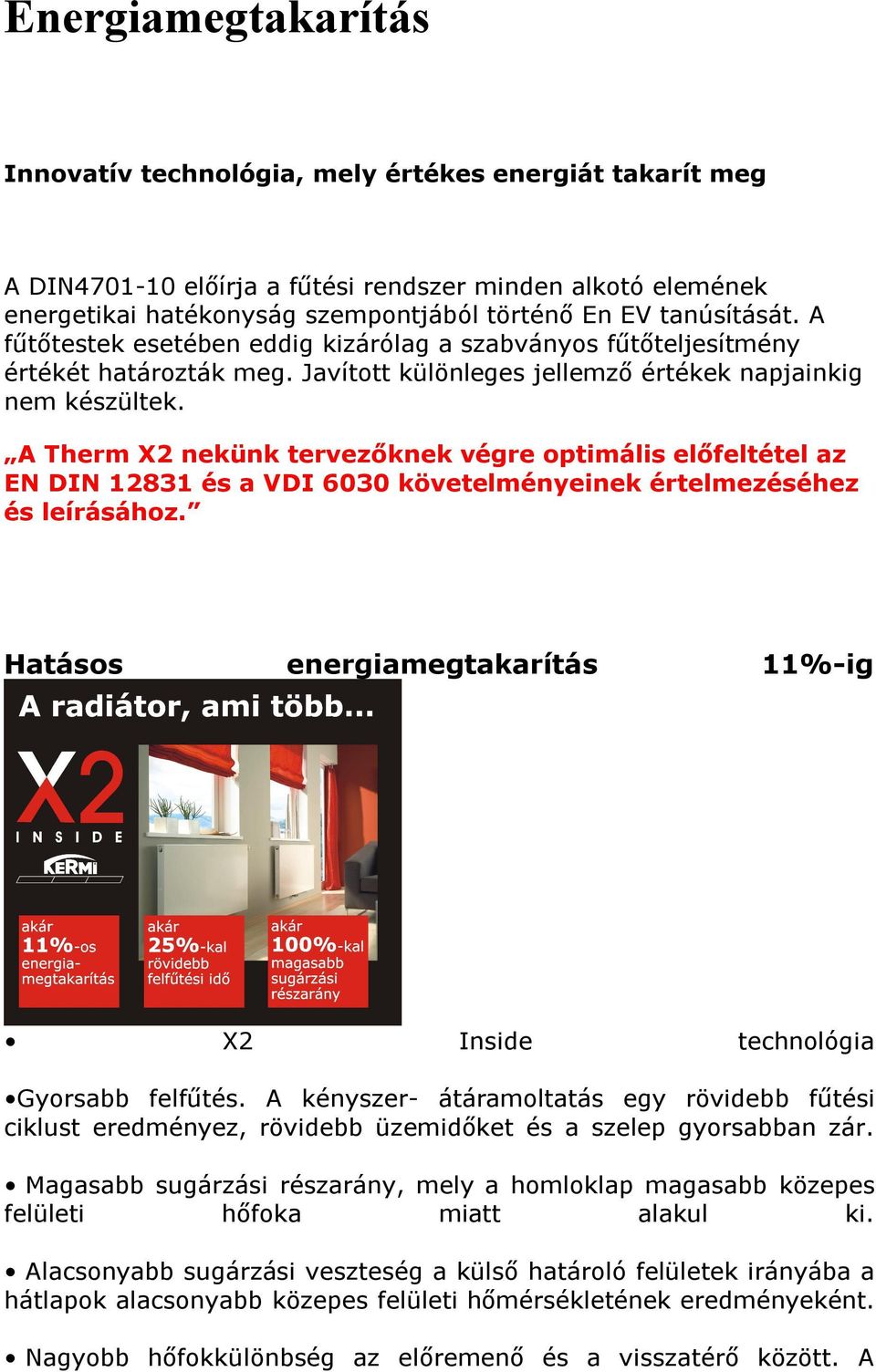 A Therm X2 nekünk tervezőknek végre optimális előfeltétel az EN DIN 12831 és a VDI 6030 követelményeinek értelmezéséhez és leírásához.