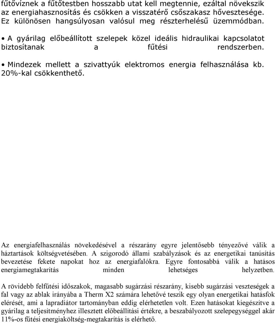 Mindezek mellett a szivattyúk elektromos energia felhasználása kb. 20%-kal csökkenthető.