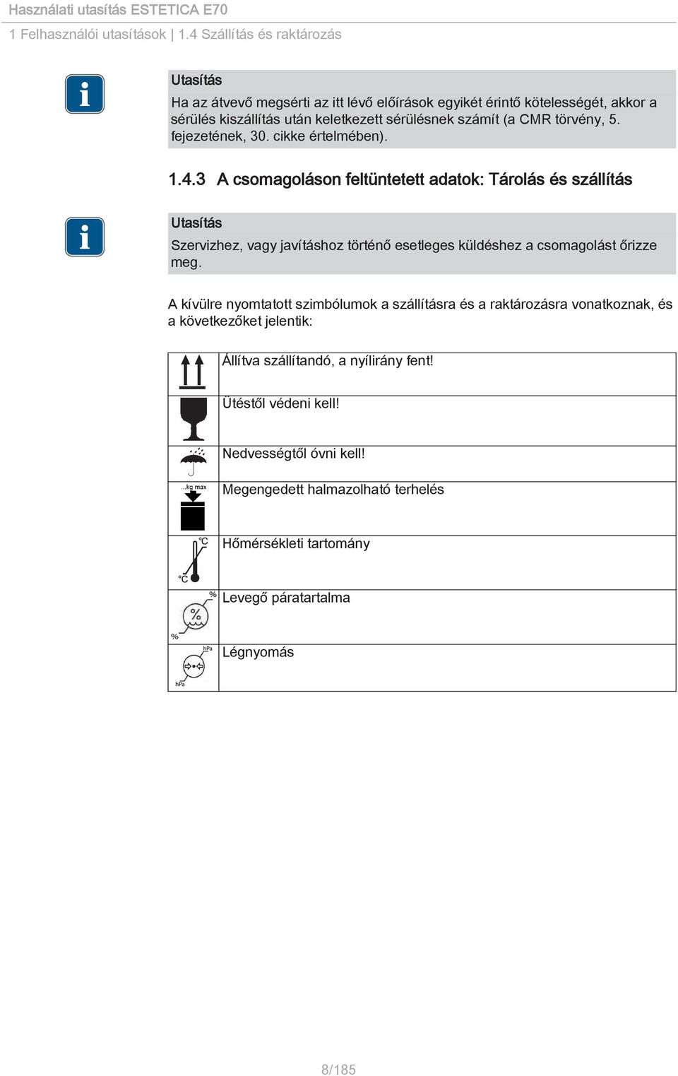 CMR törvény, 5. fejezetének, 30. cikke értelmében). 1.4.