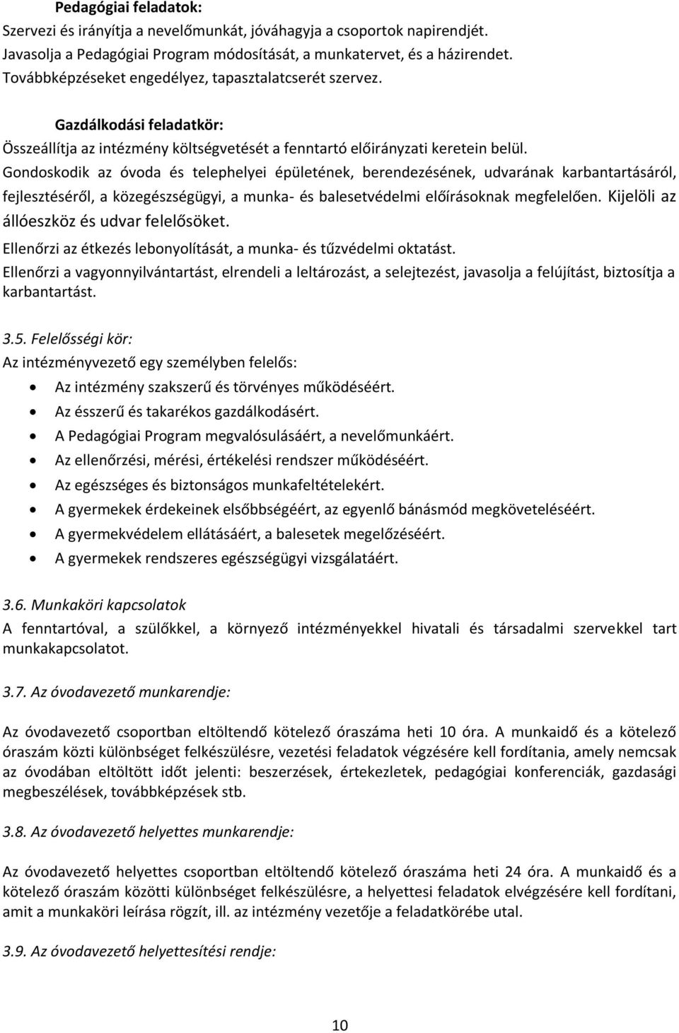 Gondoskodik az óvoda és telephelyei épületének, berendezésének, udvarának karbantartásáról, fejlesztéséről, a közegészségügyi, a munka- és balesetvédelmi előírásoknak megfelelően.