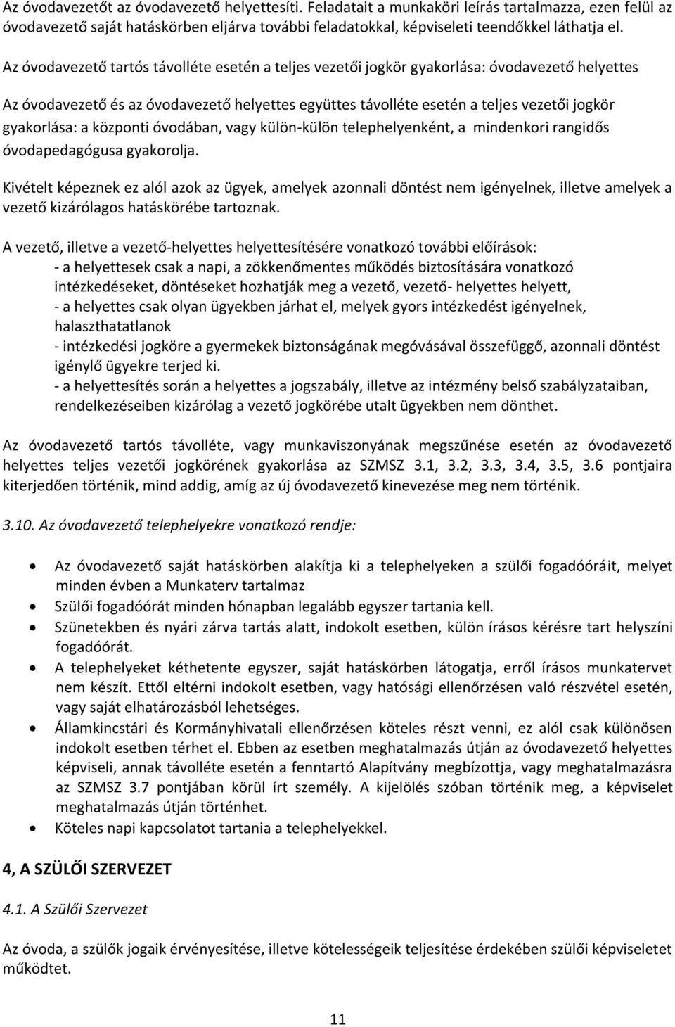 gyakorlása: a központi óvodában, vagy külön-külön telephelyenként, a mindenkori rangidős óvodapedagógusa gyakorolja.