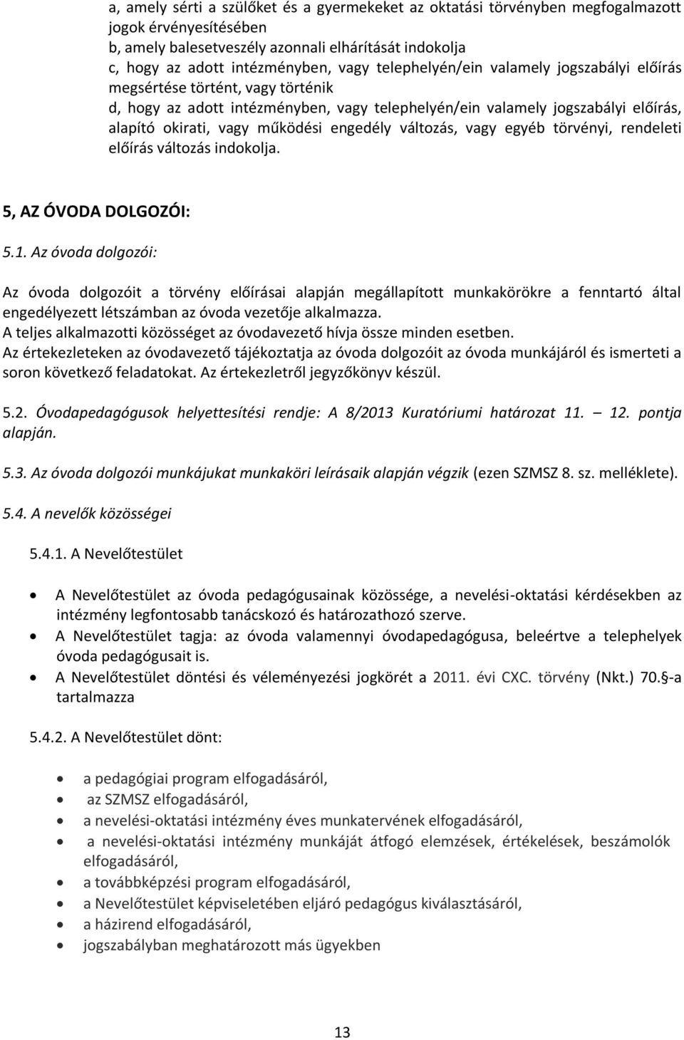 engedély változás, vagy egyéb törvényi, rendeleti előírás változás indokolja. 5, AZ ÓVODA DOLGOZÓI: 5.1.