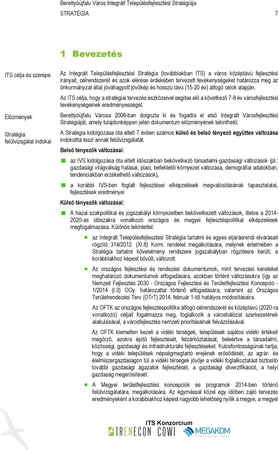 Az ITS célja, hogy a stratégiai tervezés eszközeivel segítse elő a következő 7-8 év városfejlesztési tevékenységeinek eredményességét.