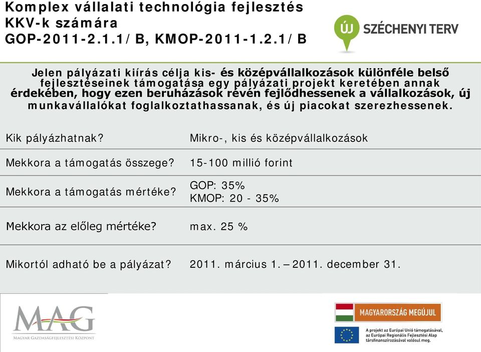 keretében annak érdekében, hogy ezen beruházások révén fejlődhessenek a vállalkozások, új munkavállalókat foglalkoztathassanak, és új piacokat