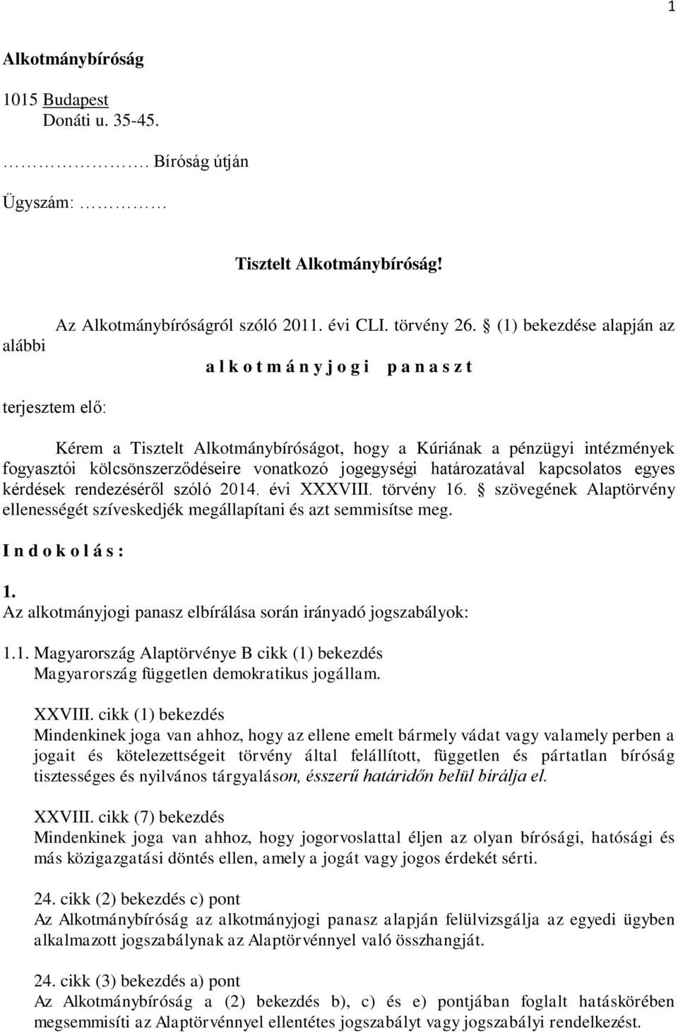 jogegységi határozatával kapcsolatos egyes kérdések rendezéséről szóló 2014. évi XXXVIII. törvény 16. szövegének Alaptörvény ellenességét szíveskedjék megállapítani és azt semmisítse meg.