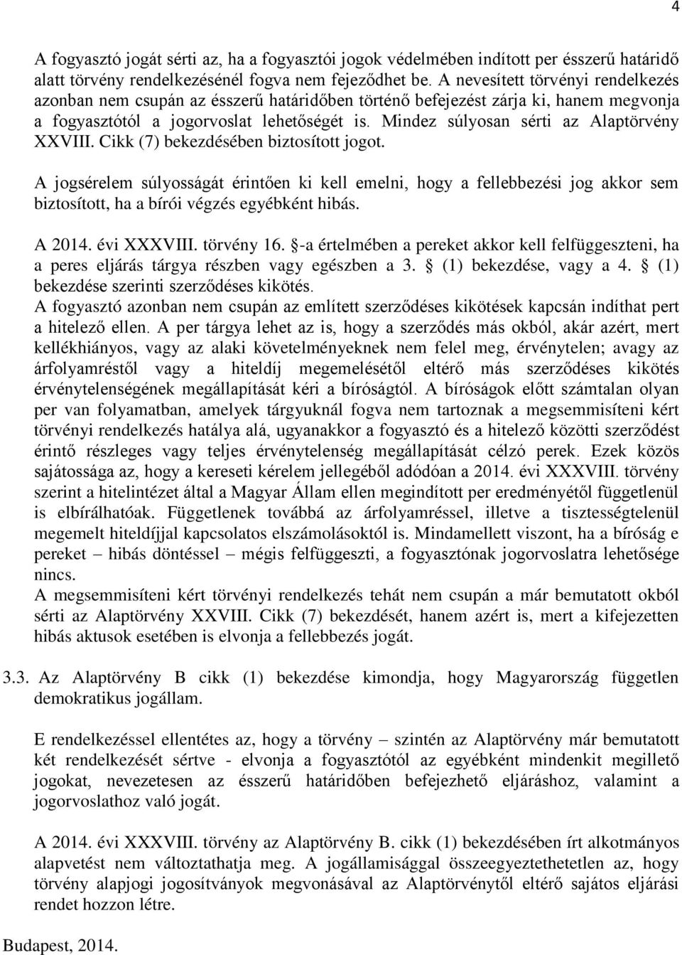 Mindez súlyosan sérti az Alaptörvény XXVIII. Cikk (7) bekezdésében biztosított jogot.