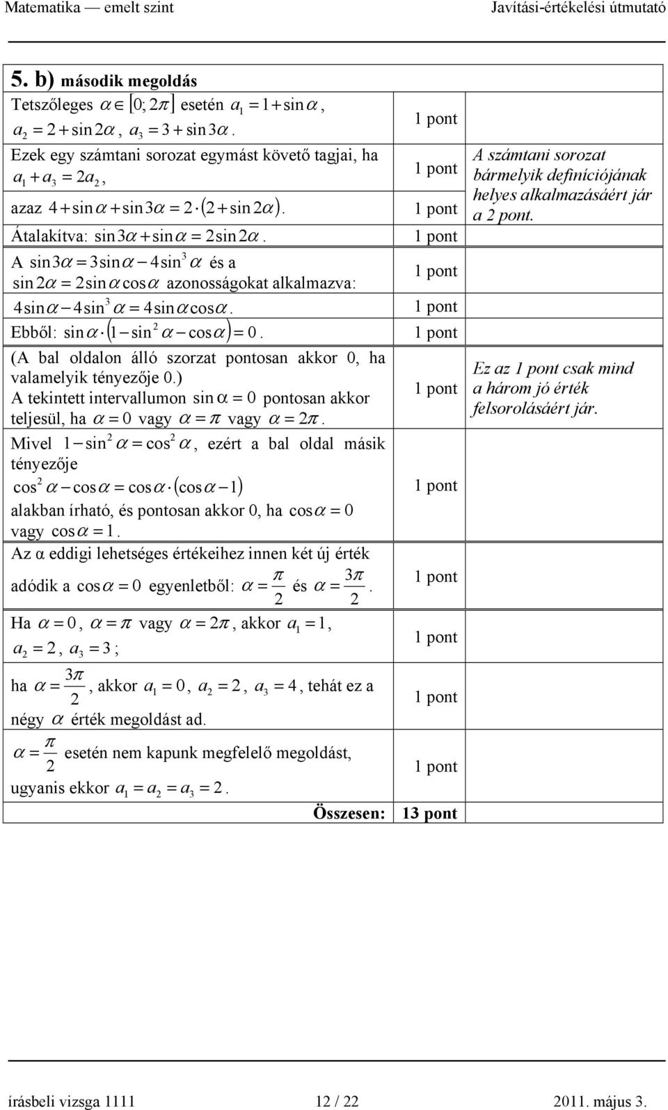 (A bl oldlon álló szorzt pontosn kkor 0, h vlmelyik tényezője 0.) A tekintett intervllumon sin α = 0 pontosn kkor teljesül, h α = 0 vgy α = π vgy α = π.