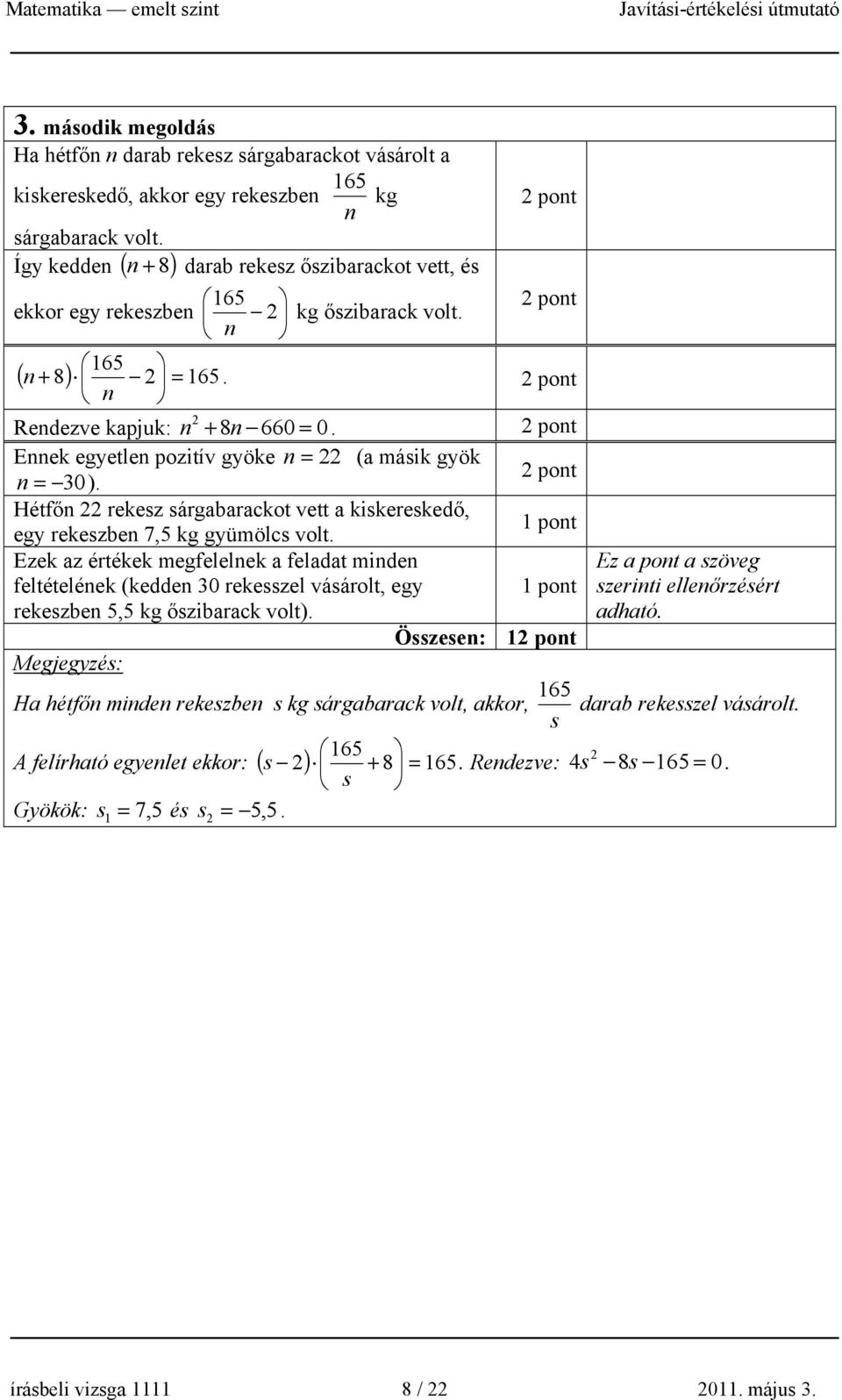 pont Ennek egyetlen pozitív gyöke n = ( másik gyök n = 0). pont Hétfőn rekesz sárgbrckot vett kiskereskedő, egy rekeszben 7,5 kg gyümölcs volt.