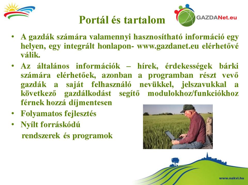 Az általános információk hírek, érdekességek bárki számára elérhetőek, azonban a programban részt vevő gazdák