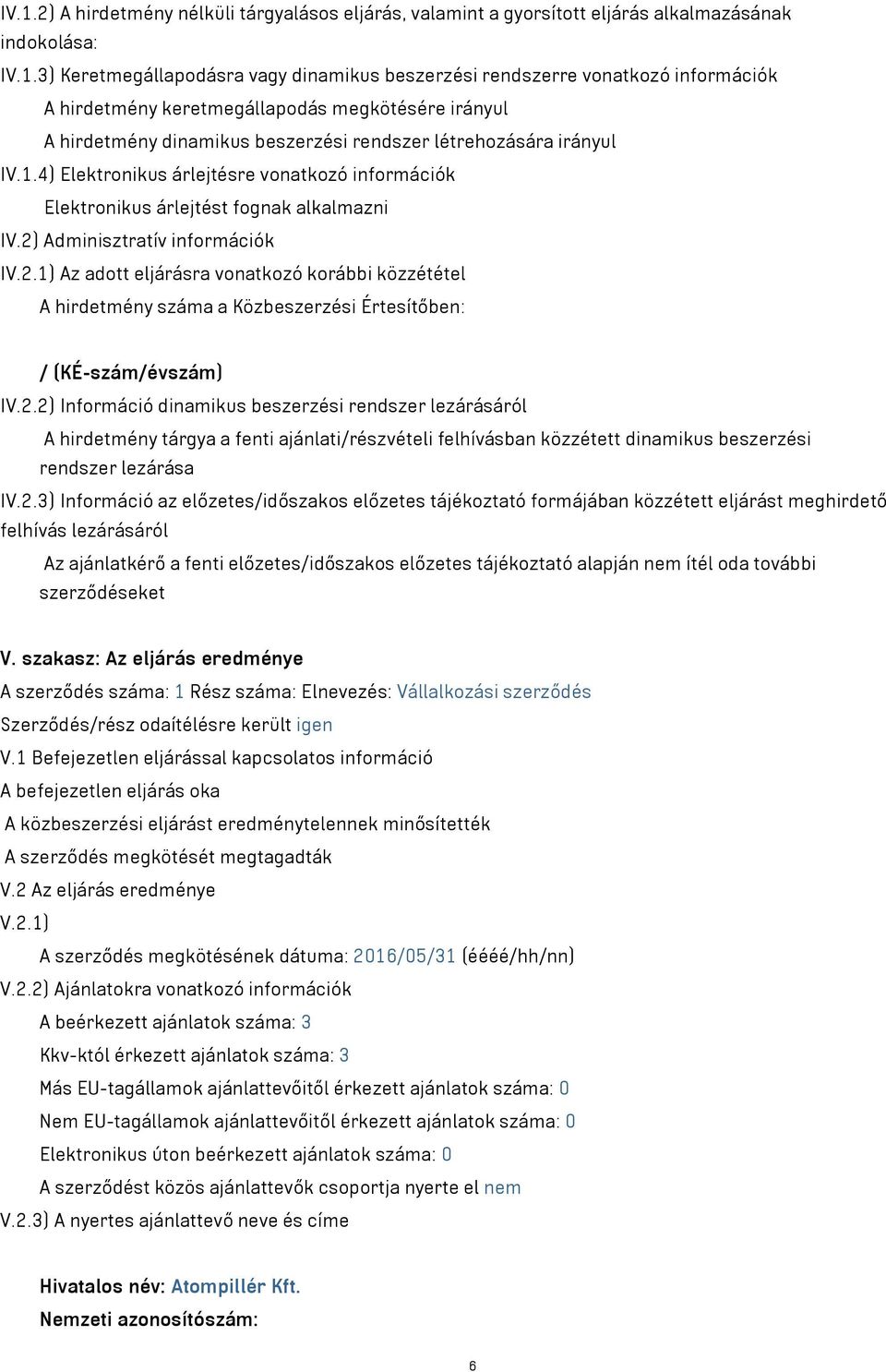 4) Elektronikus árlejtésre vonatkozó információk Elektronikus árlejtést fognak alkalmazni IV.2)