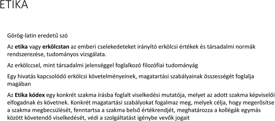 Az Etika kódex egy konkrét szakma írásba foglalt viselkedési mutatója, melyet az adott szakma képviselői elfogadnak és követnek.