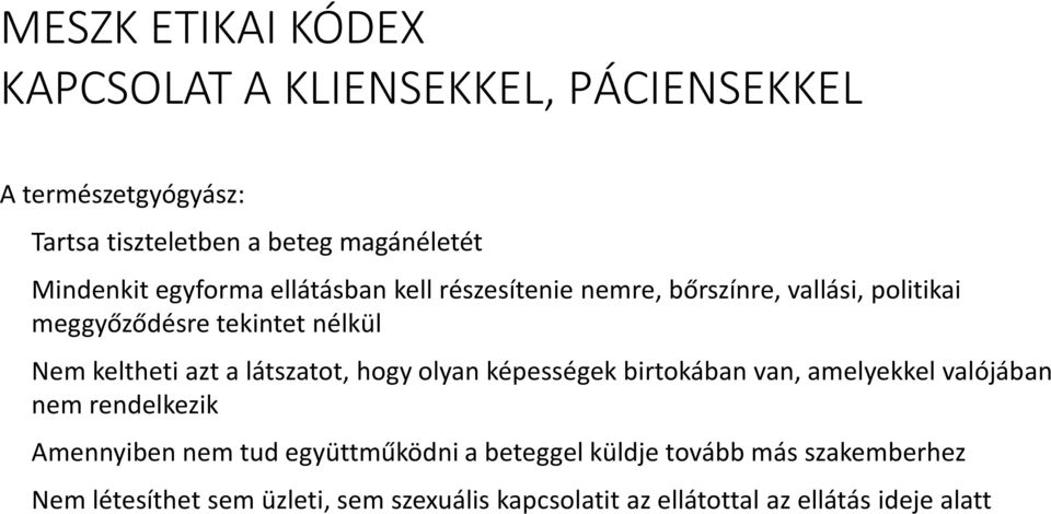 látszatot, hogy olyan képességek birtokában van, amelyekkel valójában nem rendelkezik Amennyiben nem tud együttműködni a