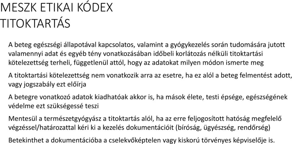 jogszabály ezt előírja A betegre vonatkozó adatok kiadhatóak akkor is, ha mások élete, testi épsége, egészségének védelme ezt szükségessé teszi Mentesül a természetgyógyász a titoktartás alól, ha