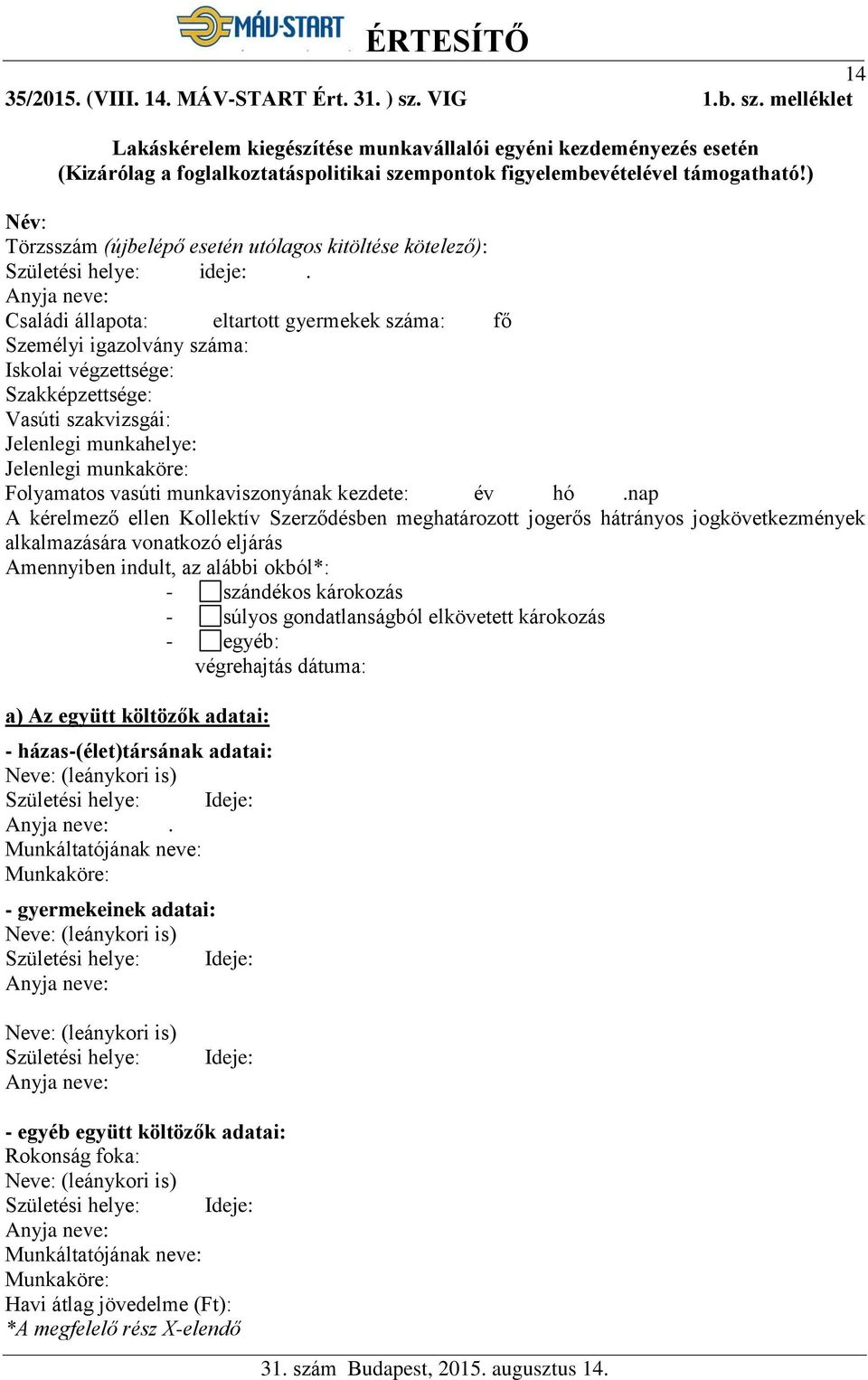 ) Név: Törzsszám (újbelépő esetén utólagos kitöltése kötelező): Születési helye: ideje:.