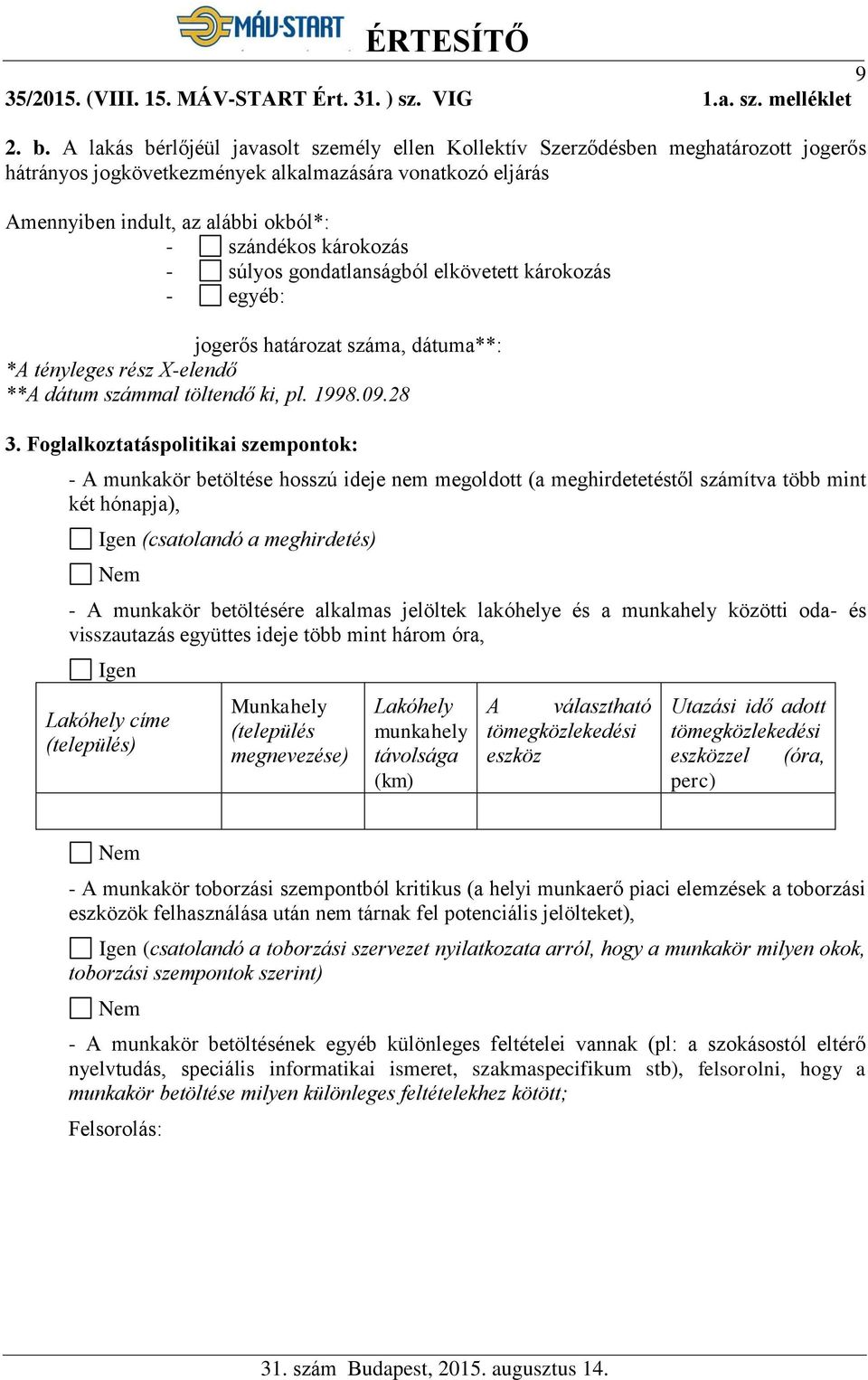 károkozás - súlyos gondatlanságból elkövetett károkozás - egyéb: jogerős határozat száma, dátuma**: *A tényleges rész X-elendő **A dátum számmal töltendő ki, pl. 1998.09.28 3.