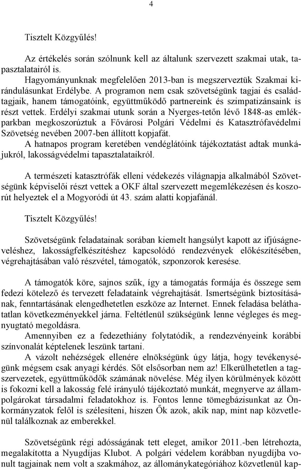 Erdélyi szakmai utunk során a Nyerges-tetőn lévő 1848-as emlékparkban megkoszorúztuk a Fővárosi Polgári Védelmi és Katasztrófavédelmi Szövetség nevében 2007-ben állított kopjafát.