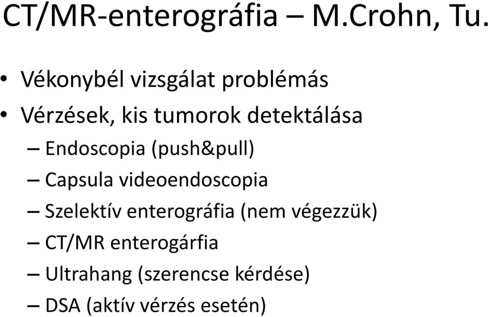 Endoscopia (push&pull) Capsula videoendoscopia Szelektív