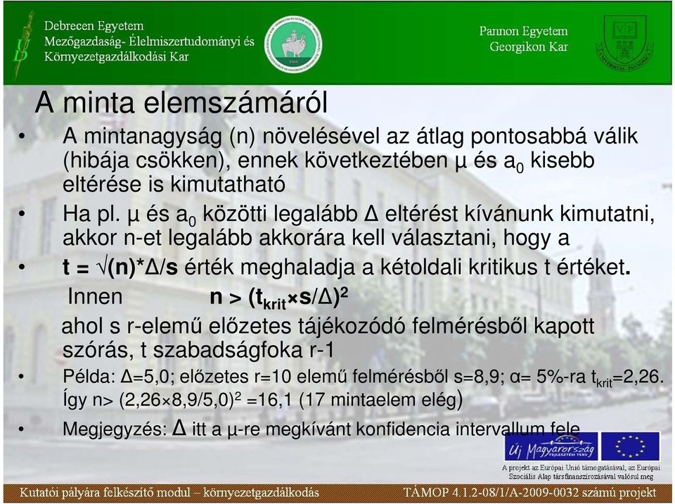 µ és a 0 közötti legalább eltérést kívánunk kimutatni, akkor n-et legalább akkorára kell választani, hogy a t = (n)* /s érték meghaladja a kétoldali