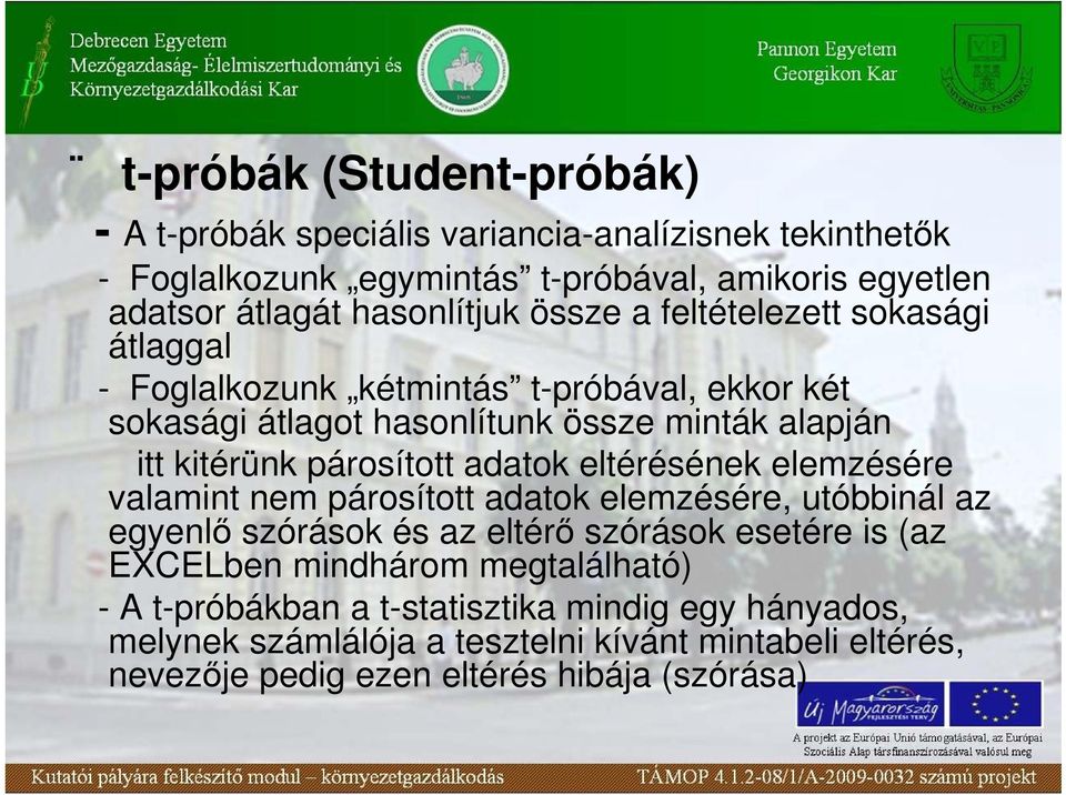 párosított adatok eltérésének elemzésére valamint nem párosított adatok elemzésére, utóbbinál az egyenlı szórások és az eltérı szórások esetére is (az EXCELben