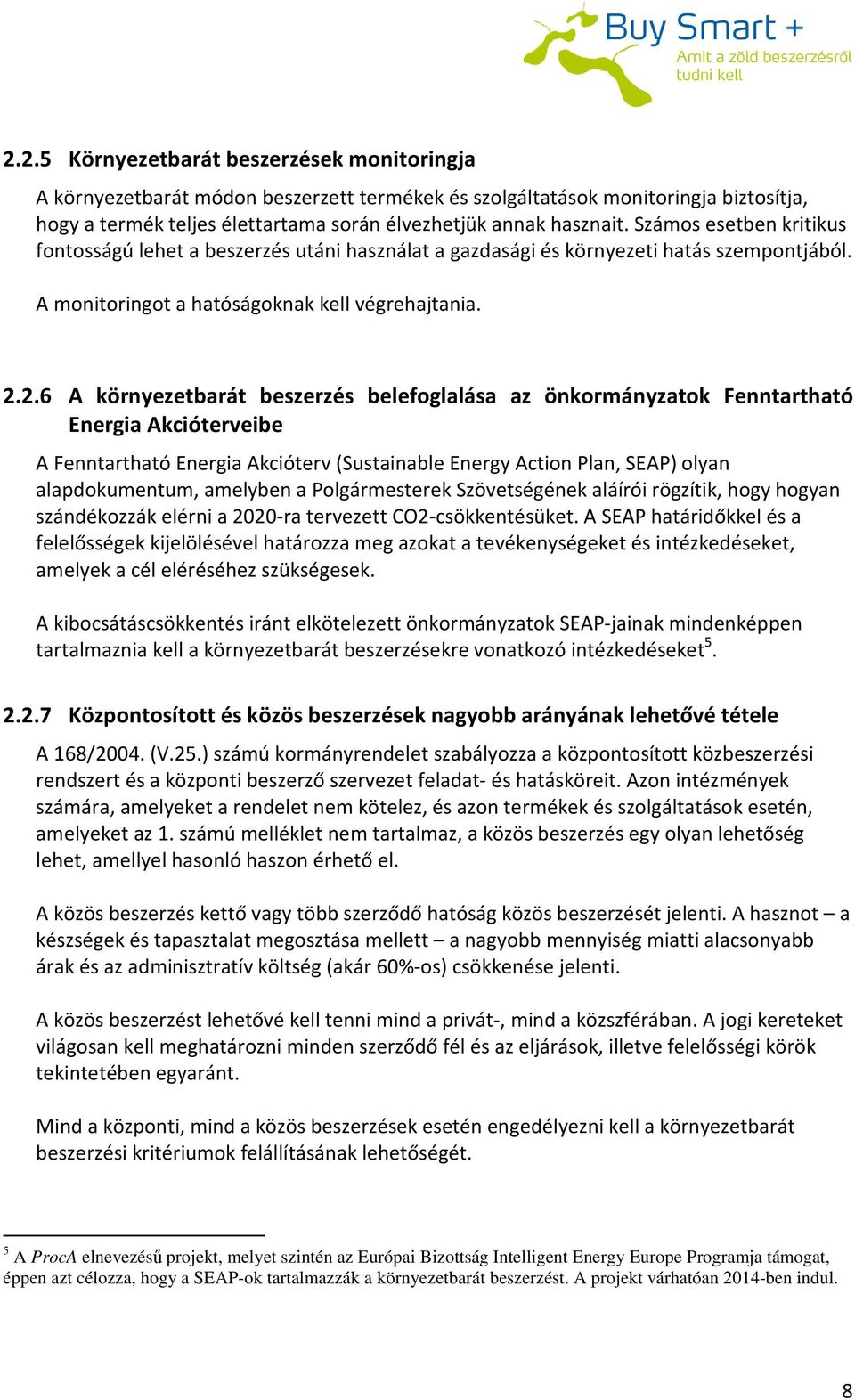 2.6 A környezetbarát beszerzés belefoglalása az önkormányzatok Fenntartható Energia Akcióterveibe A Fenntartható Energia Akcióterv (Sustainable Energy Action Plan, SEAP) olyan alapdokumentum,