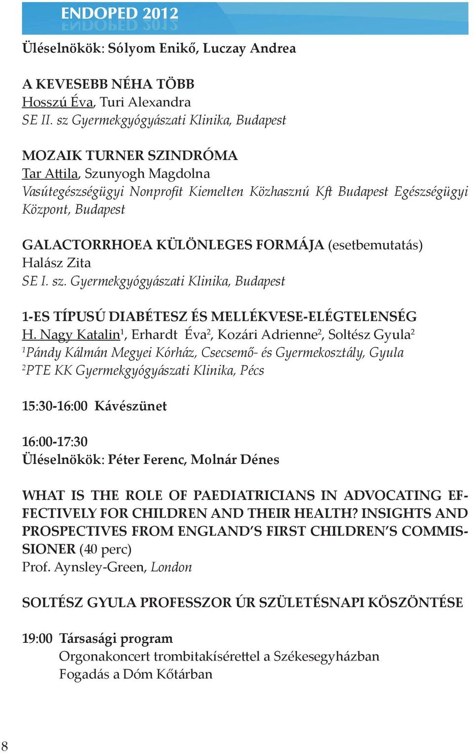 KÜLÖNLEGES FORMÁJA (esetbemutatás) Halász Zita SE I. sz. Gyermekgyógyászati Klinika, Budapest 1-ES TÍPUSÚ DIABÉTESZ ÉS MELLÉKVESE-ELÉGTELENSÉG H.